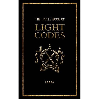 The Little Book of Light Codes - by  Laara (Paperback)