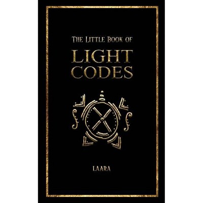 The Little Book of Light Codes - by  Laara (Paperback)