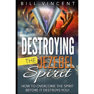 Destroying the Jezebel Spirit - Large Print by  Bill Vincent (Paperback)