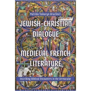 Jewish-Christian Dialogue in Medieval French Literature - by  Matilda Tomaryn Bruckner (Hardcover) - 1 of 1