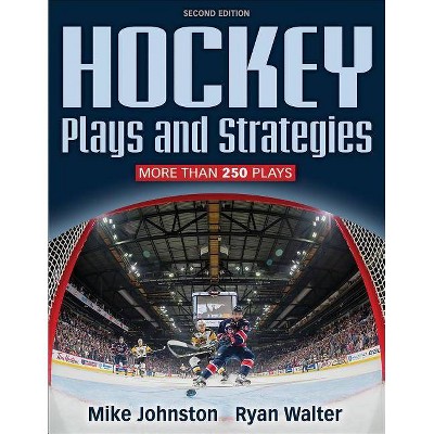 Hockey Plays and Strategies - 2nd Edition by  Mike Johnston & Ryan Walter (Paperback)