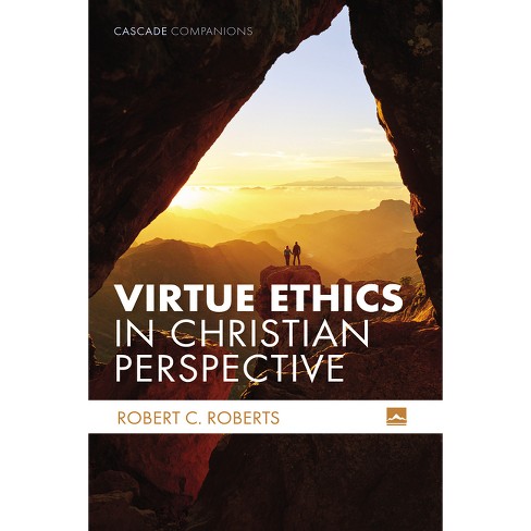 Virtue Ethics In Christian Perspective - (cascade Companions) By Robert ...