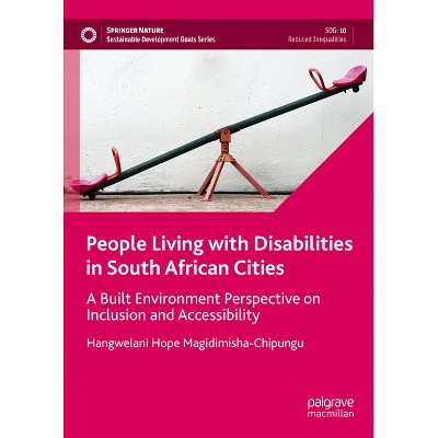 People Living with Disabilities in South African Cities - (Sustainable Development Goals) by  Hangwelani Hope Magidimisha-Chipungu (Hardcover)