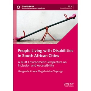People Living with Disabilities in South African Cities - (Sustainable Development Goals) by  Hangwelani Hope Magidimisha-Chipungu (Hardcover) - 1 of 1