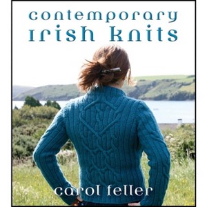 Contemporary Irish Knits - by  Carol Feller (Paperback) - 1 of 1