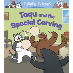 Taqu and the Special Carving - by  Arvaaq Press (Paperback) - 1 of 1