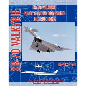 XB-70 Valkerie Pilot's Flight Operating Manual - by  United States Air Force & NASA (Paperback) - 1 of 1