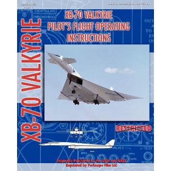 XB-70 Valkerie Pilot's Flight Operating Manual - by  United States Air Force & NASA (Paperback)