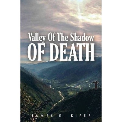 Valley of the Shadow of Death - by  James E Kifer (Paperback)