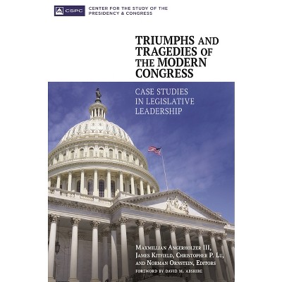 Triumphs and Tragedies of the Modern Congress - by  Maxmillian Angerholzer & James Kitfield & Christopher Lu (Hardcover)