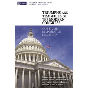 Triumphs and Tragedies of the Modern Congress - by  Maxmillian Angerholzer & James Kitfield & Christopher Lu (Hardcover) - 1 of 1