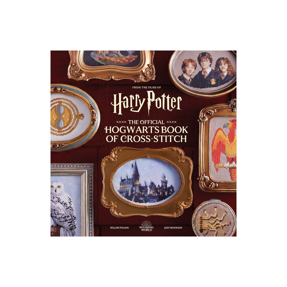 Harry Potter: The Official Hogwarts Book of Cross-Stitch - by Willow Polson & Jody Revenson (Hardcover)