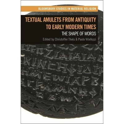 Textual Amulets from Antiquity to Early Modern Times - (Bloomsbury Studies in Material Religion) by  Christoffer Theis & Paolo Vitellozzi (Paperback)