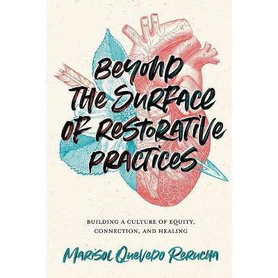 Beyond the Surface of Restorative Practices - by  Marisol Quevedo Rerucha (Paperback)