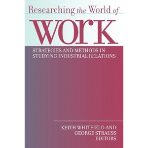 Researching the World of Work - by George Strauss & Keith Whitfield - 1 of 1