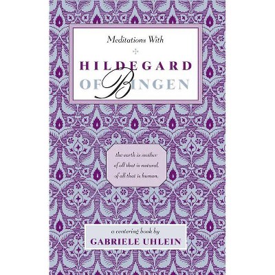 Meditations with Hildegard of Bingen - (New Age Mystics) by  Gabriele Uhlein (Paperback)