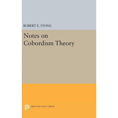 Notes on Cobordism Theory - (Princeton Legacy Library) by  Robert E Stong (Hardcover)