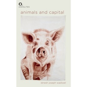 Animals and Capital - (Animalities) by Dinesh Joseph Wadiwel - 1 of 1