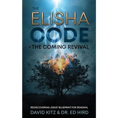 The Elisha Code and the Coming Revival - by  David Kitz & Ed Hird (Paperback)