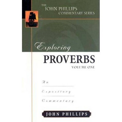 Exploring Proverbs - (John Phillips Commentary) by  John Phillips (Hardcover)