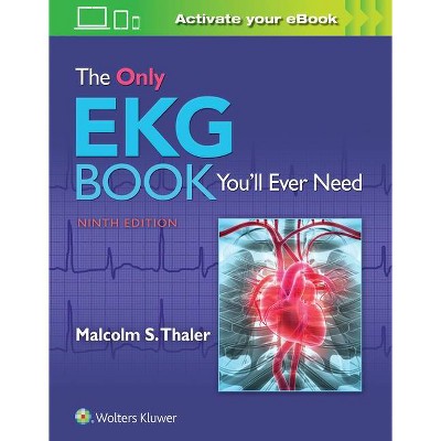 The Only EKG Book You'll Ever Need - 9th Edition by  Malcolm Thaler (Paperback)