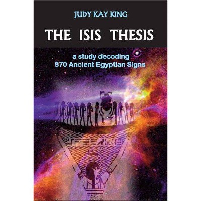 The Isis Thesis - by  Judy Kay King (Paperback)