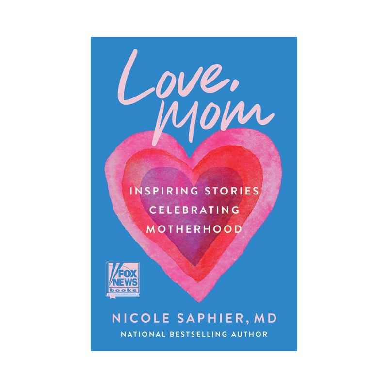 Love, Mom: Inspiring Stories Celebrating Motherhood - by Nicole Saphier M.D (Hardcover), 1 of 2