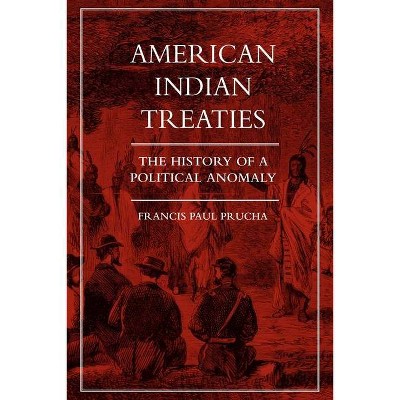 American Indian Treaties - by  Francis Paul Prucha (Paperback)