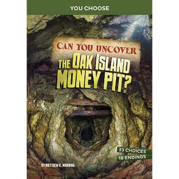 Can You Uncover the Oak Island Money Pit? - (You Choose: Treasure Hunters) by Matthew K Manning