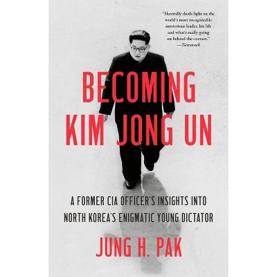 Becoming Kim Jong Un - by  Jung H Pak (Paperback)