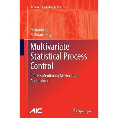 Multivariate Statistical Process Control - (Advances in Industrial Control) by  Zhiqiang Ge & Zhihuan Song (Paperback)