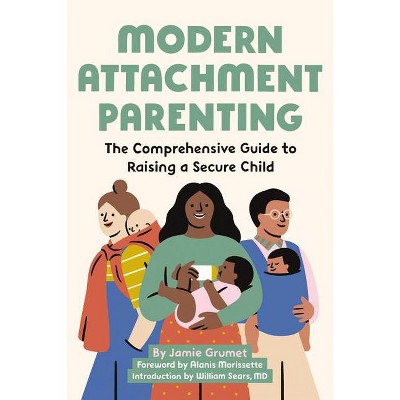 Modern Attachment Parenting - by  Jamie Grumet (Paperback)