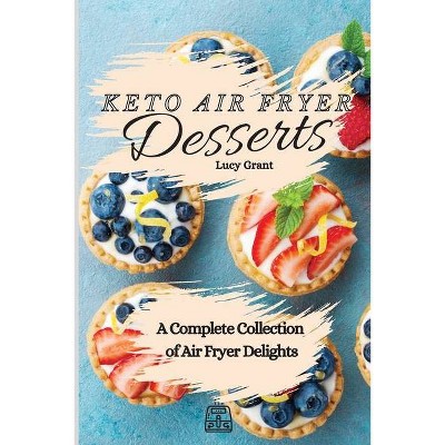 Keto Air Fryer Desserts - by  Lucy Grant (Paperback)