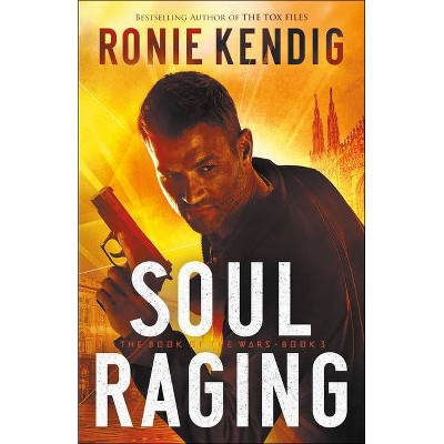 Soul Raging - (Book of the Wars) by  Ronie Kendig (Paperback)