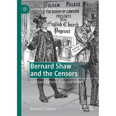 Bernard Shaw and the Censors - by  Bernard F Dukore (Paperback)