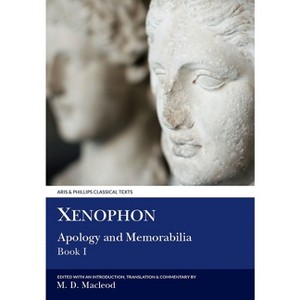 Xenophon: Apology and Memorabilia I - (Aris & Phillips Classical Texts) by  Matthew D MacLeod (Paperback) - 1 of 1