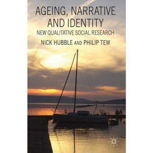 Ageing, Narrative and Identity - by  N Hubble & P Tew (Hardcover) - 1 of 1