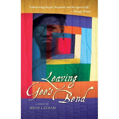 Leaving Gee's Bend - by  Irene Latham (Paperback)