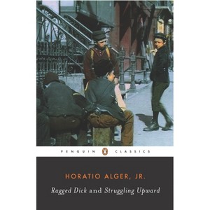 Ragged Dick and Struggling Upward - (Penguin American Library) by  Horatio Alger (Paperback) - 1 of 1