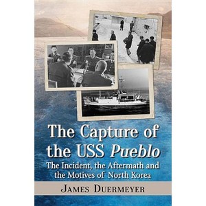 The Capture of the USS Pueblo - by  James Duermeyer (Paperback) - 1 of 1