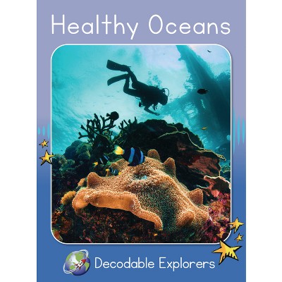 Healthy Oceans - (Red Rocket (Tm) Readers Decodable Explorers) by  Rachel Walker (Paperback)