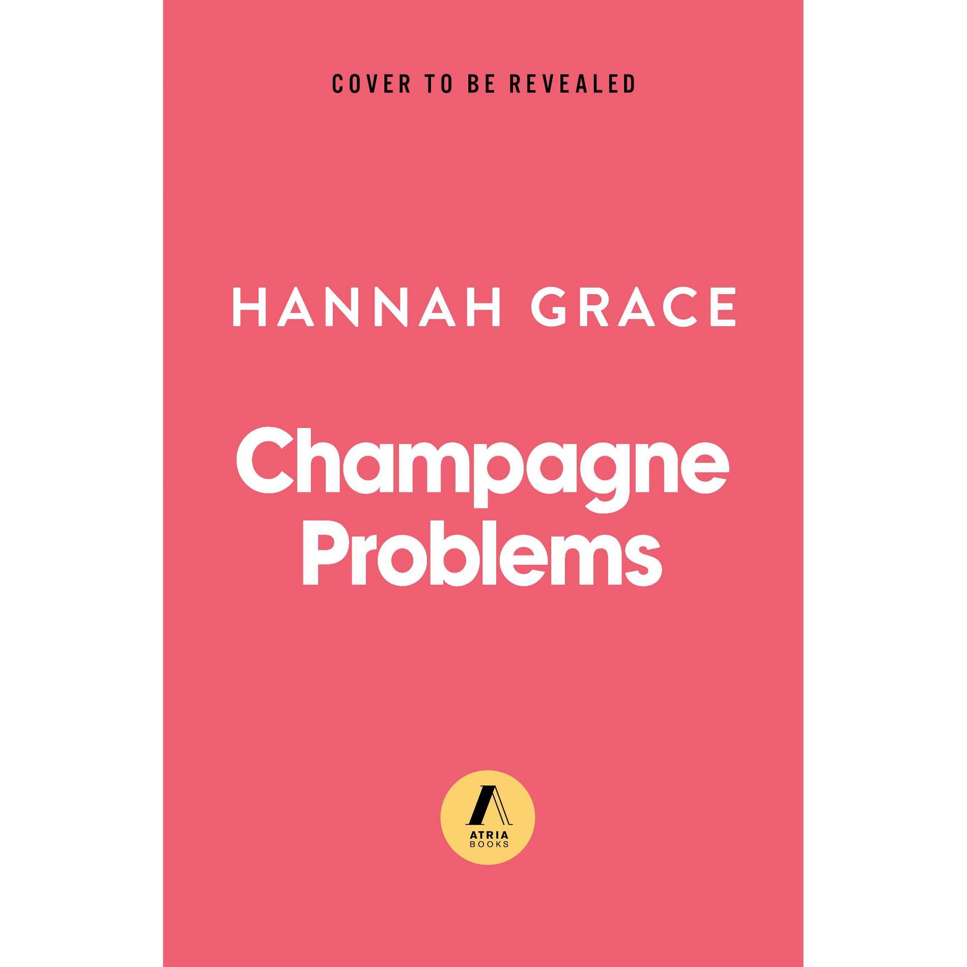 Champagne Problems - by Hannah Grace (Paperback)