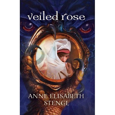 Veiled Rose - (Tales of Goldstone Wood) by  Anne Elisabeth Stengl (Paperback)