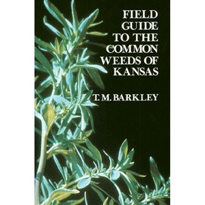 Field Guide to the Common Weeds of Kansas - by  T M Barkley (Paperback) - 1 of 1