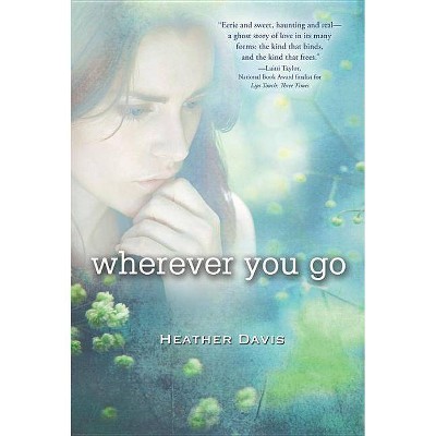  Wherever You Go - by  Heather Davis (Paperback) 