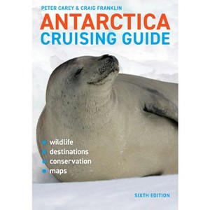 Antarctica Cruising Guide: Sixth Edition - 6th Edition by  Craig Franklin & Peter Carey (Paperback) - 1 of 1