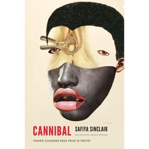 Cannibal - (The Raz/Shumaker Prairie Schooner Book Prize in Poetry) by  Safiya Sinclair (Paperback) - 1 of 1