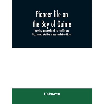 Pioneer life on the Bay of Quinte, including genealogies of old families and biographical sketches of representative citizens - (Paperback)