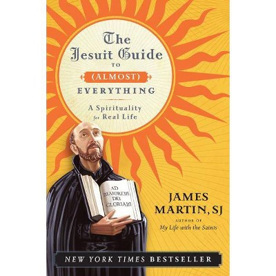 Jesuit Guide to (Almost) Everything PB - by  James Martin (Paperback)