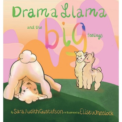 Drama Llama and the Big Feelings - by  Sara Judith Gustafson (Hardcover)
